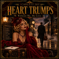 WITHOUT ME, MY LOVE — Heart Trumps — Scarlett Sky